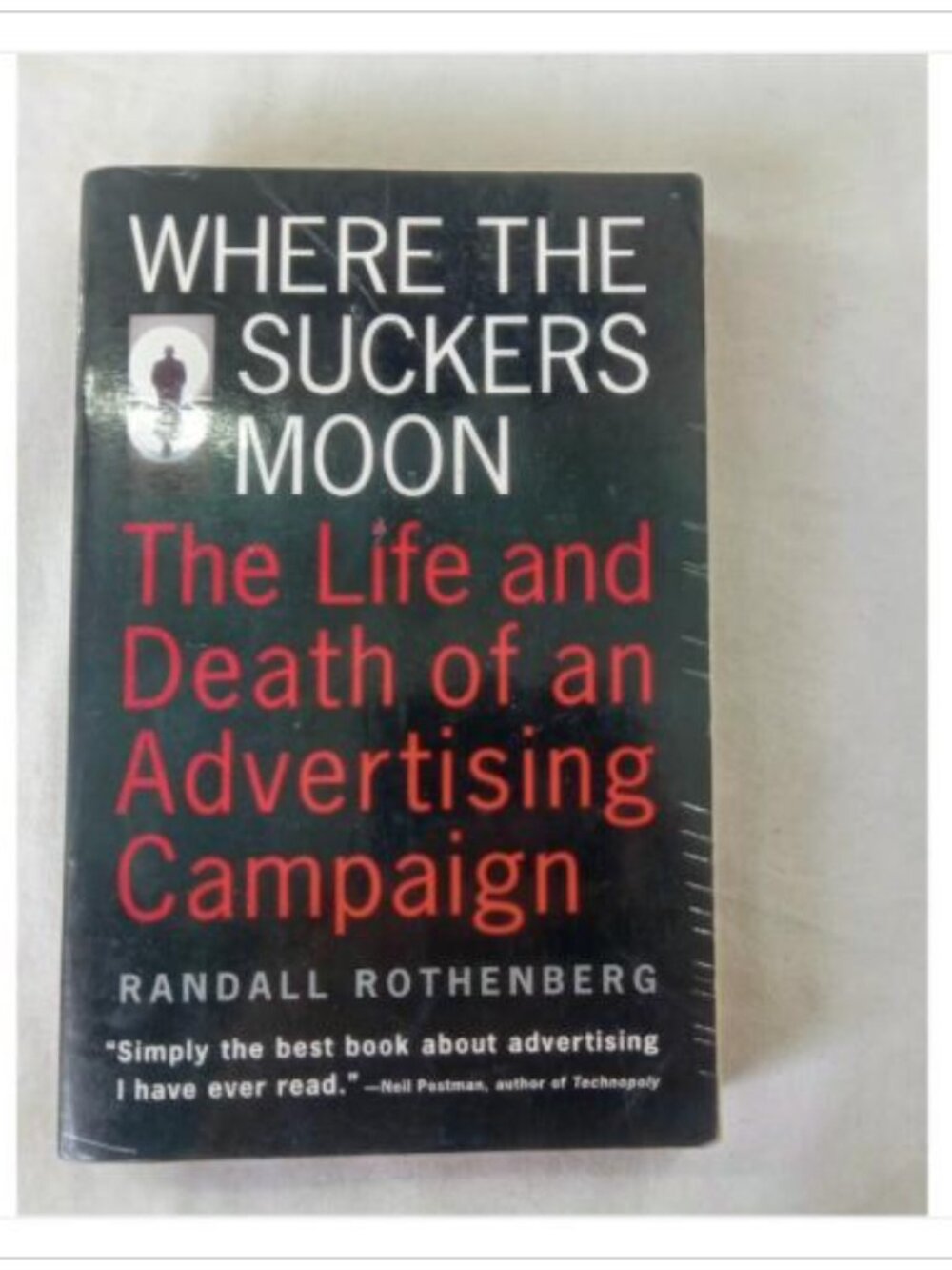 Where the Suckers Moon: The Life and Death of an Advertising Campaign 1994 Book